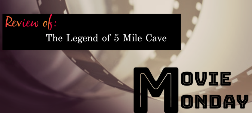 Movie Monday The Legend of 5 Mile Cave (2)
